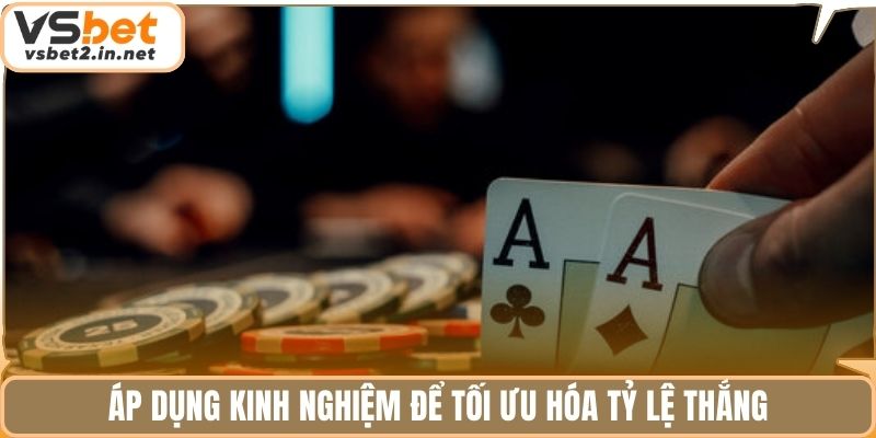 Áp dụng kinh nghiệm để tối ưu hóa tỷ lệ thắng.