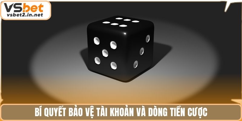 Bí quyết bảo vệ tài khoản và dòng tiền cược.