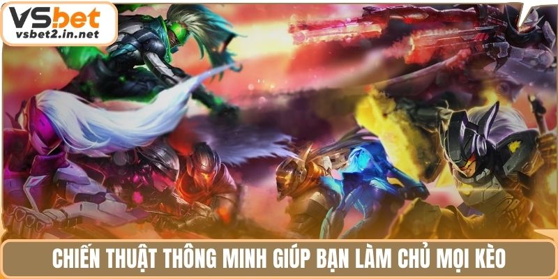 Chiến thuật thông minh giúp bạn làm chủ mọi kèo.