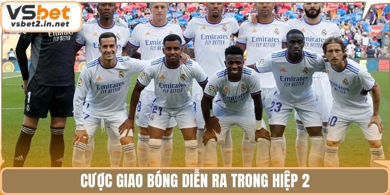 Cược giao bóng diễn ra trong hiệp 2