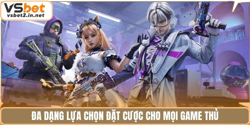 Đa dạng lựa chọn đặt cược cho mọi game thủ.