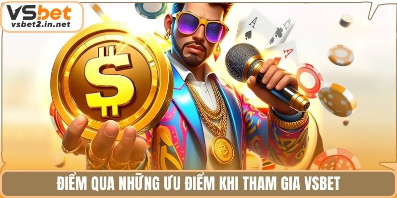 Điểm qua những ưu điểm khi tham gia VSbet