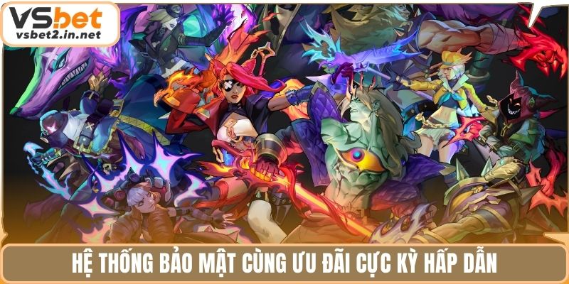 Hệ thống bảo mật cùng ưu đãi cực kỳ hấp dẫn.