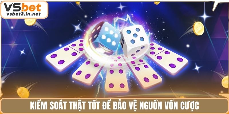 Kiểm soát thật tốt để bảo vệ nguồn vốn cược.