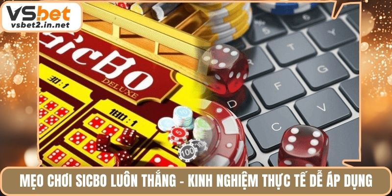 Mẹo Chơi Sicbo Luôn Thắng - Kinh Nghiệm Thực Tế Dễ Áp Dụng