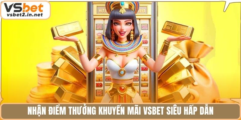 Nhận điểm thưởng khuyến mãi Vsbet siêu hấp dẫn