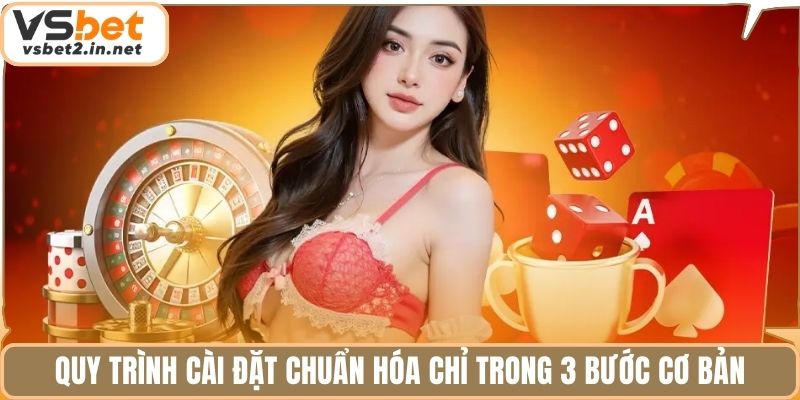 Quy trình cài đặt chuẩn hóa chỉ trong 3 bước cơ bản.